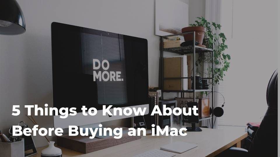 5 Things to Know About Before Buying an iMac