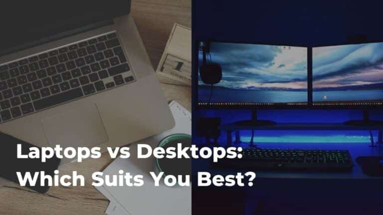 Laptops vs Desktops